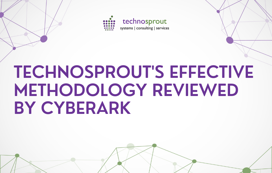 Technosprouts Effective Methodology Reviewed by CyberArk | cloud security