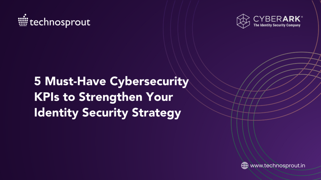 Cybersecurity KPI, Identity Security, CyberArk, PAM, cyber security