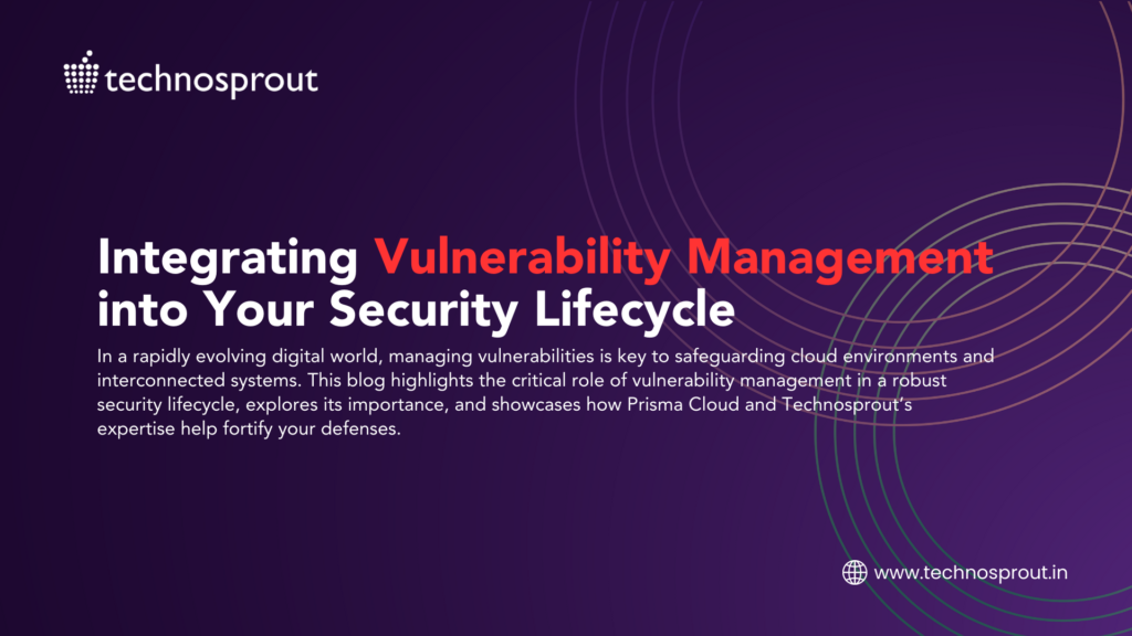 Integrating Vulnerability Management into Your Security Lifecycle